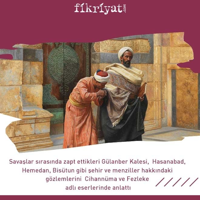 FETİH İÇİN GİTTİĞİ SEFERLERDE GÖZLEMLERİNİ KALEME ALDI