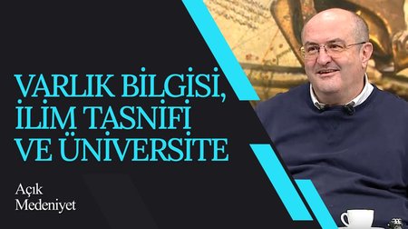 Varlık Bilgisi, İlim Tasnifi ve Üniversite I Açık Medeniyet