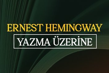 Ernest Hemingway’in Yazma Üzerine notları