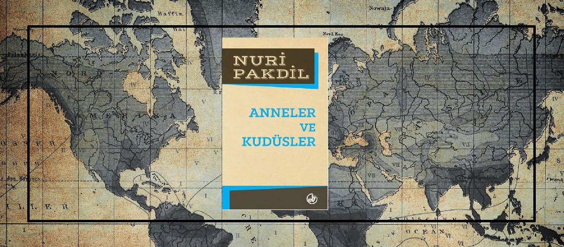 Anneler ve Kudüsler - Nuri Pakdil