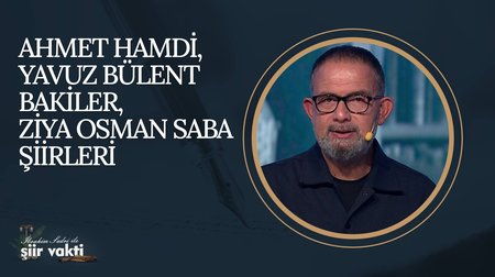 Ahmet Hamdi, Yavuz Bülent Bakiler, Ziya Osman Saba Şiirleri I Şiir Vakti