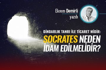 Dindarlık Tanrı İle Ticaret Midir: Socrates Neden İdam Edilmelidir?