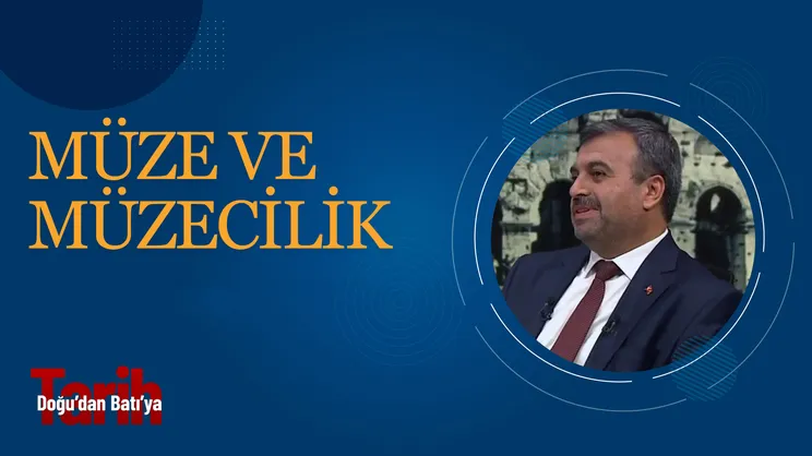 Müze ve Müzecilik | Doğudan Batıya Tarih