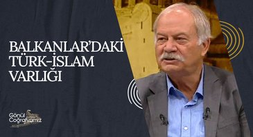 Balkanlar'da Türk-İslam Varlığı I Gönül Coğrafyamız