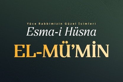 Esma-i Hüsna Allah’ın isimleri 7: El -Mü’min