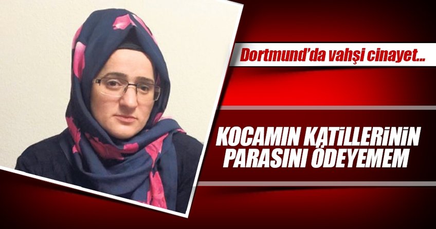 Kocamın katillerinin parasını ödeyemem