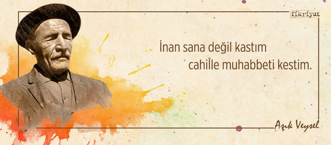 Aşık Veysel’den akıllara kazınan alıntılar
