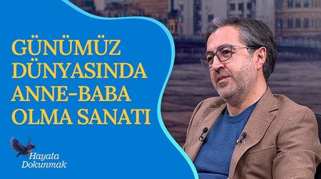 Günümüz dünyasında anne-baba olma sanatı | Hayata Dokunmak