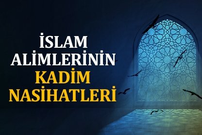 İslam alimlerinin kadim nasihatleri