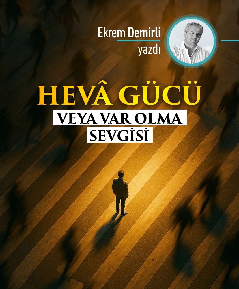 Hevâ Gücü veya Var Olma Sevgisi