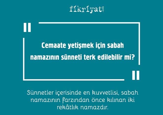 Cemaate yetişmek için sabah namazının sünneti terk edilebilir mi?