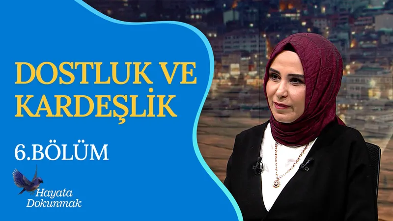 Dostluk ve Kardeşlik I Hayata Dokunmak