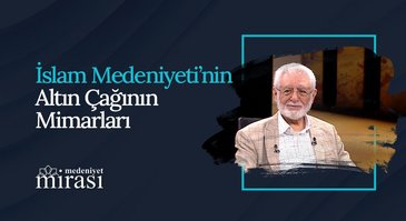 İslam Medeniyetinin Altın Çağı | Medeniyet Mirası