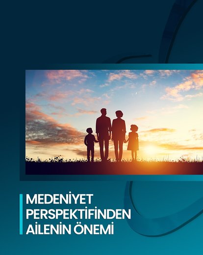 Medeniyet Perspektifinden Ailenin Önemi
