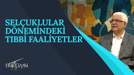 Selçuklular Dönemindeki Tıbbi Faaliyetler I Ufuk Çizgisi