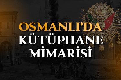 Osmanlı’da kütüphane mimarisi