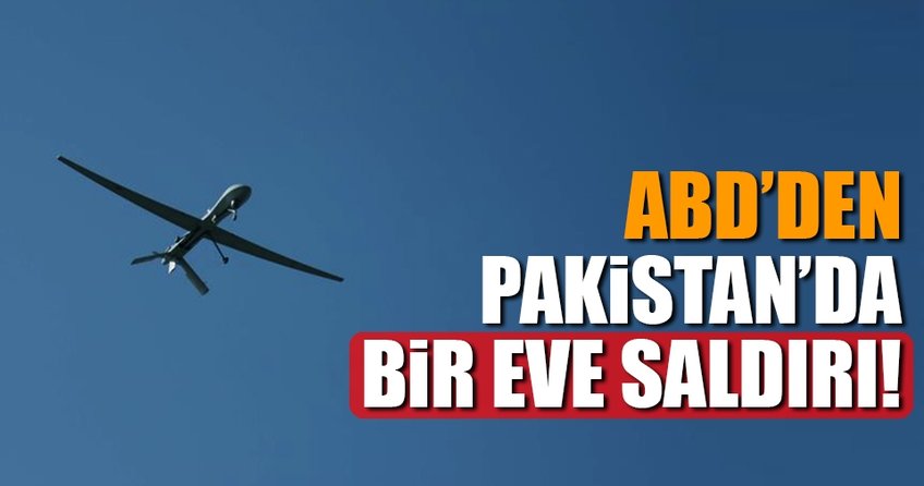 ABD’den Pakistan’da bir eve İHA saldırısı