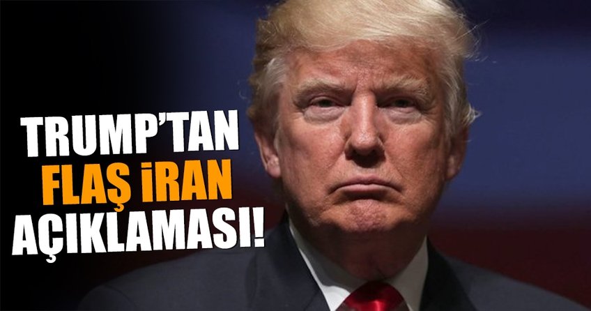 ABD Başkanı Trump’tan İran açıklaması!