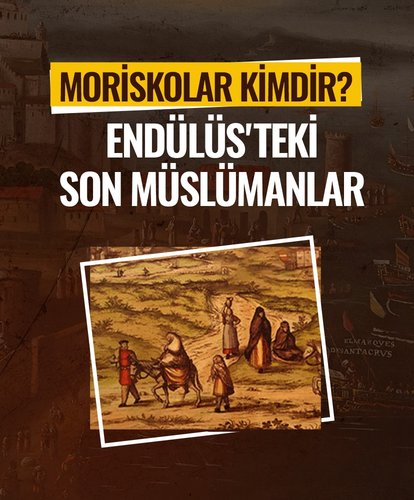 Moriskolar kimdir? Endülüs’teki son Müslümanlar