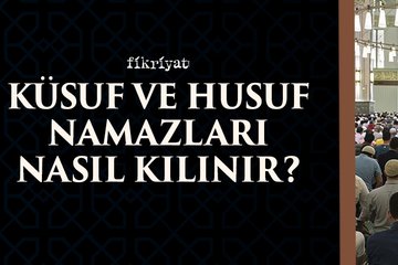 Küsuf ve Husuf namazı nasıl kılınır?