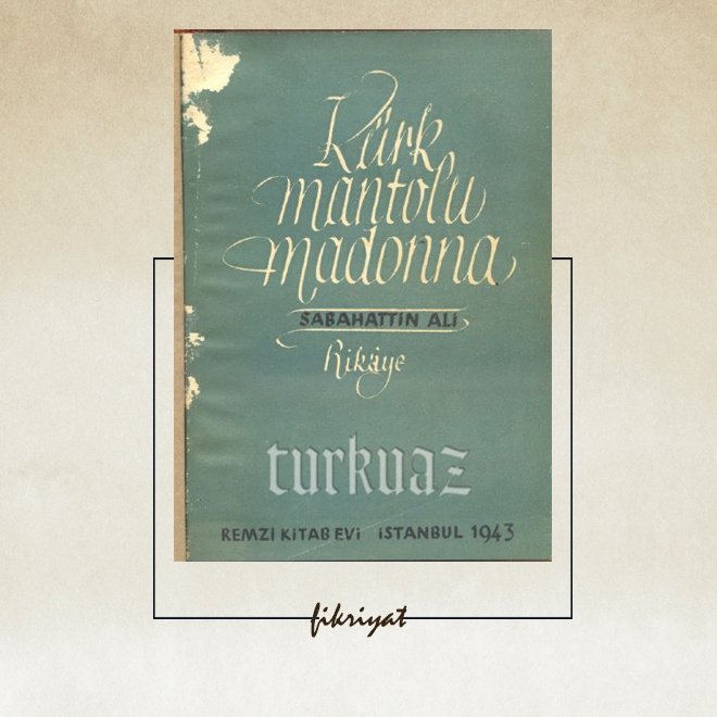 KÜRK MANTOLU MADONNA NASIL YAZILDI?