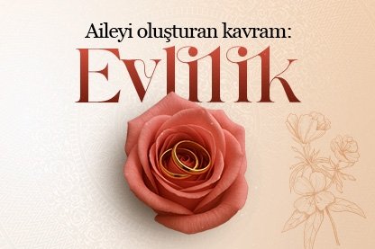 Aileyi oluşturan kavram: Evlilik