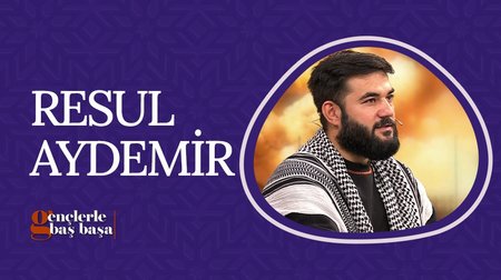 Resul Aydemir | Gençlerle Baş Başa