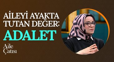 Aileyi Ayakta Tutan Değer: Adalet | Aile Çatısı