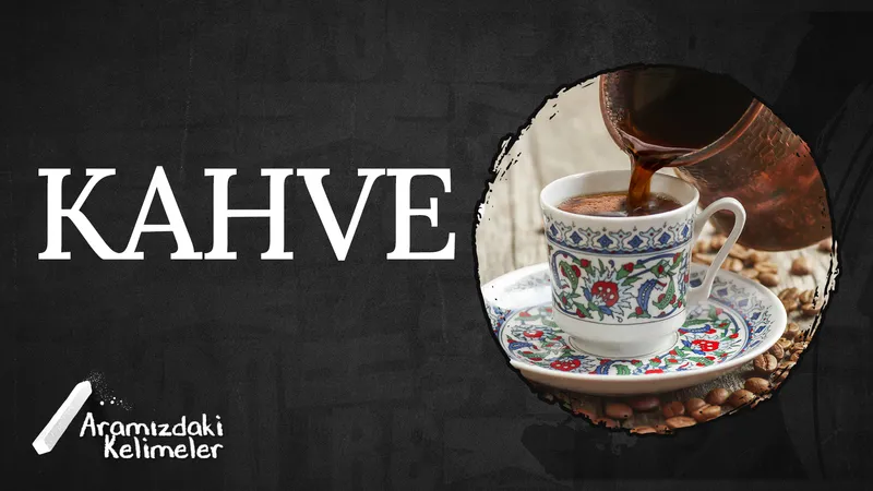 Kahve | Aramızdaki Kelimeler