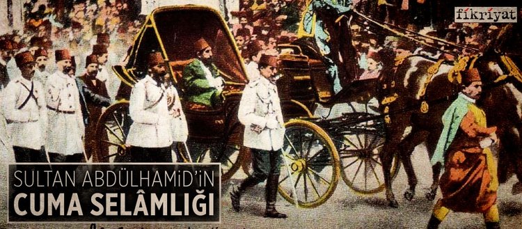 Sultan Abdülhamidin Cuma Selâmlığı
