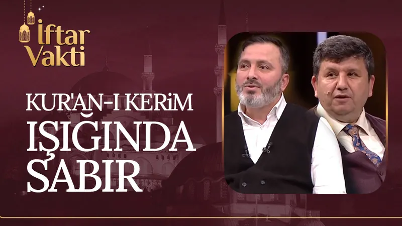 Ahlaki Bir Erdem Olarak Sabır Ve Sebat | İftar Vakti 26.03.2023