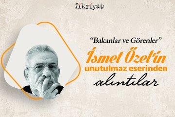 İsmet Özel’in Bakanlar ve Görenler kitabından altı çizili cümleler