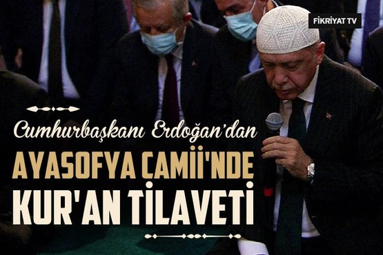 Cumhurbaşkanı Erdoğan’dan Ayasofya Camii’nde Kur’an tilaveti