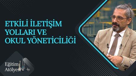 Etkili İletişim Yolları ve Okul Yöneticiliği | Eğitim Atölyesi