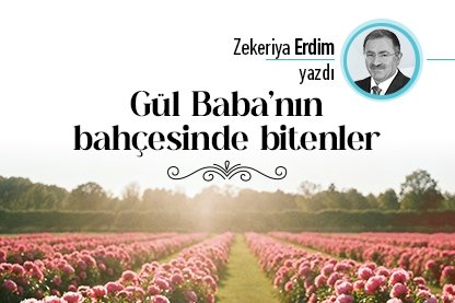 Gül Baba’nın bahçesinde bitenler