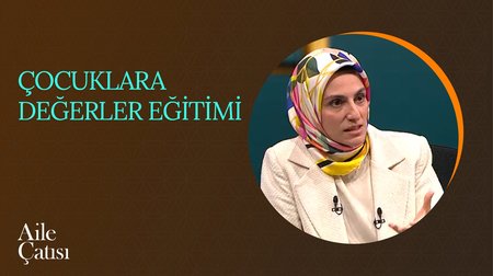 Çocuklara Değerler Eğitimi | Aile Çatısı