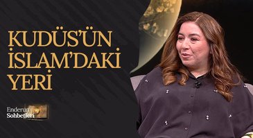 Kudüs'ün İslam'daki yeri | Enderun Sohbetleri