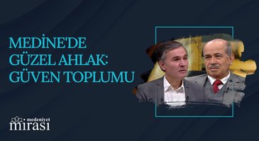 Medine'de Güzel Ahlak: Güven Toplumu I Medeniyet Mirası