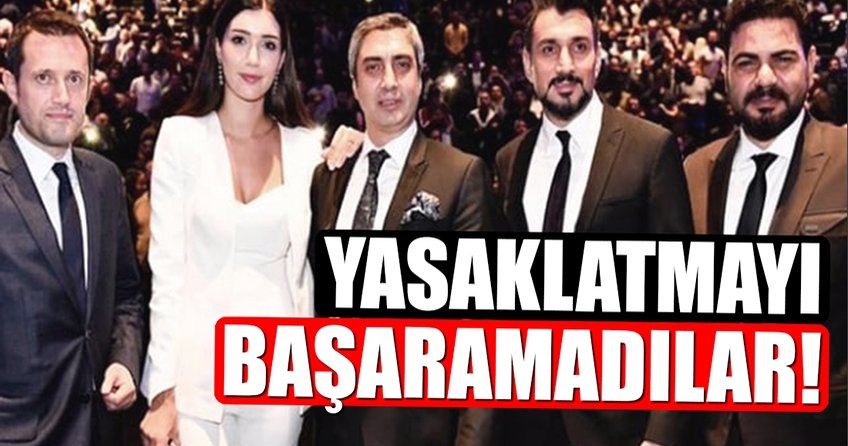 Yasaklatmayı başaramadılar!