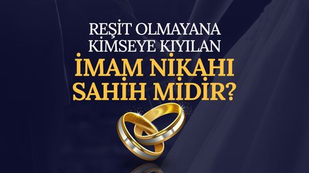 Reşit olmayan kimseye kıyılan imam nikahı sahih midir?