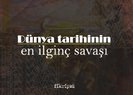 Dünya tarihinin en ilginç savaşı