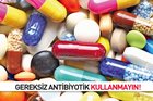 Gereksiz antibiyotik kullanımına son