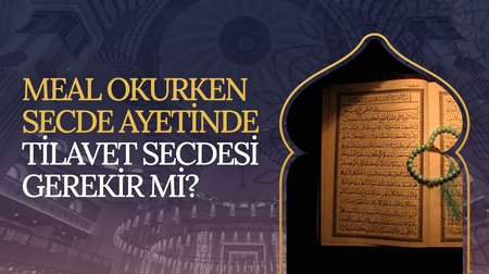 Meal okurken secde ayetinde tilavet secdesi gerekir mi?