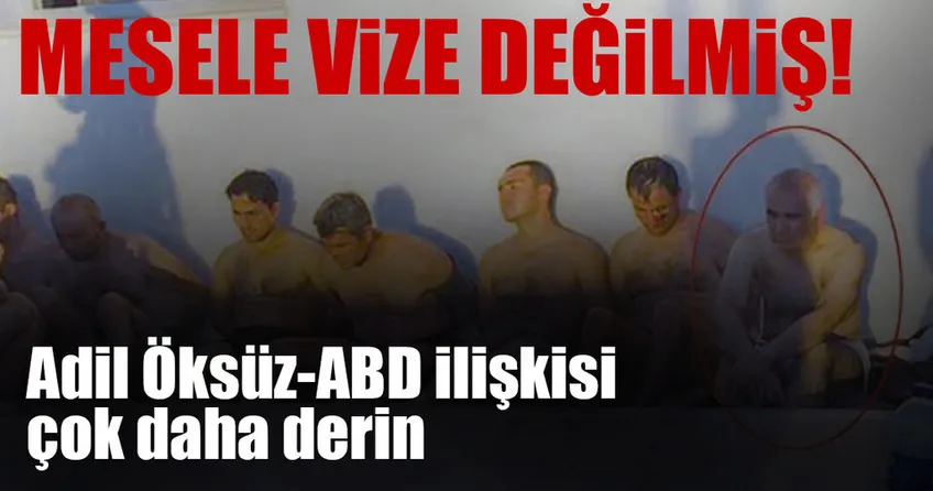 Adil Öksüz-ABD ilişkisi çok daha derin
