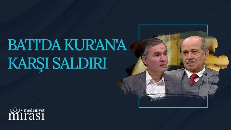 Kur’an’a Karşı Saldırı I Medeniyet Mirası