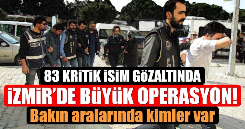 İzmir’de büyük FETÖ operasyonu! 83 kişi...