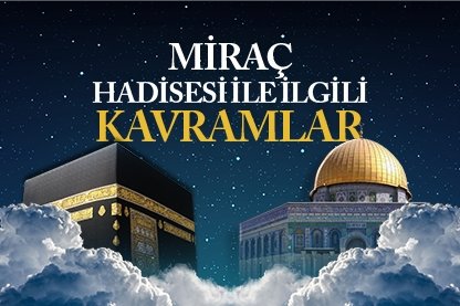 Miraç hadisesi ile ilgili kavramlar