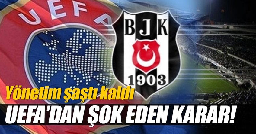 UEFA’dan Beşiktaş hakkında şok karar!