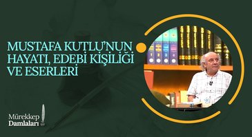 Mustafa Kutlu'nun Hayatı, Edebi Kişiliği ve Eserleri I Mürekkep Damlaları