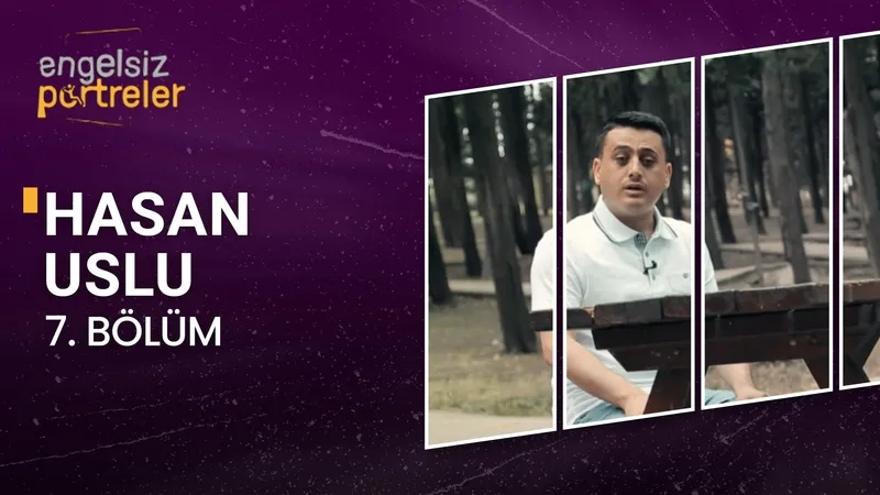 Engelsiz Portreler 7. Bölüm Hasan Uslu
